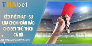 Kèo Thẻ Phạt - Sự Lựa Chọn Hoàn Hảo Cho Bet Thủ Thích Cá Độ