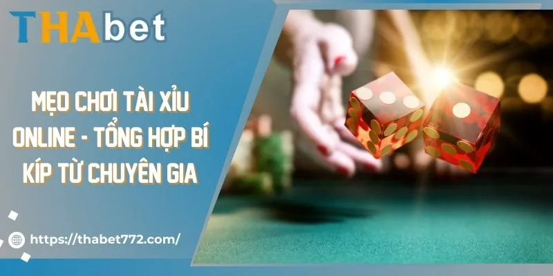 Mẹo chơi tài xỉu online - Tổng hợp bí kíp từ chuyên gia